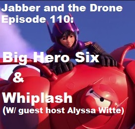 110 - Big Hero Six & Whiplash (W/ guest host Alyssa Witte)