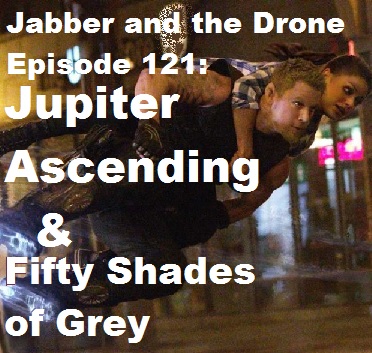121 - Fifty Shades of Grey and Jupiter Ascending