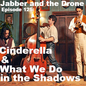 125 - Cinderella & What We Do in the Shadows