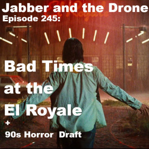 245 -  Bad Times at the El Royal + 90s Horror Draft