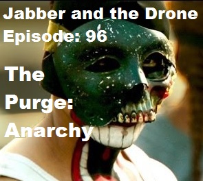 96 - Jabber and the Drone - The Purge: Anarchy