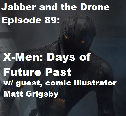 89 - Jabber and the Drone - X-Men: Days of Future Past