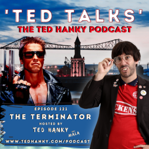 ’Ted Talks’ - The Ted Hanky Podcast : The Terminator