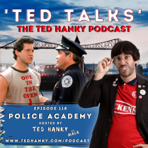 ’Ted Talks’ - The Ted Hanky Podcast : Police Academy