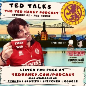 ‘Ted Talks’ - The Ted Hanky Podcast - Fun House