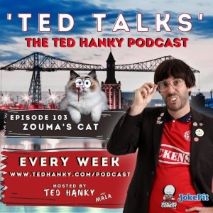 ’Ted Talks’ - The Ted Hanky Podcast : Zouma’s Cat