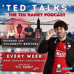 ’Ted Talks’ - The Ted Hanky Podcast : Celebrity Brothel