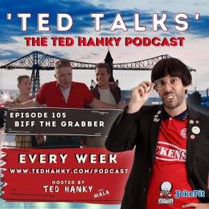 ’Ted Talks’ - The Ted Hanky Podcast : Biff The Grabber