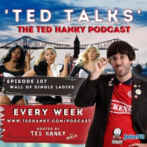 ’Ted Talks’ - The Ted Hanky Podcast : Wall Of Single Ladies