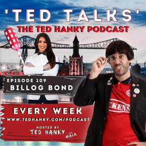 ’Ted Talks’ - The Ted Hanky Podcast : Billog Bond