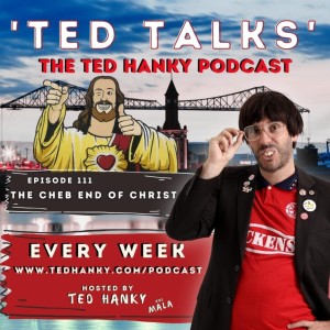 ’Ted Talks’ - The Ted Hanky Podcast : The Cheb End of Christ