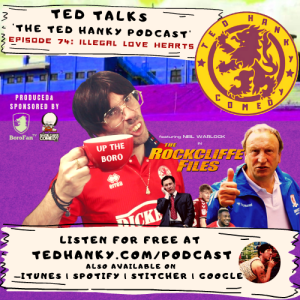 ‘Ted Talks’ - The Ted Hanky Podcast - Illegal Love Hearts