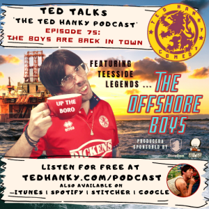 ‘Ted Talks’ - The Ted Hanky Podcast - The Boys Are Back In Town