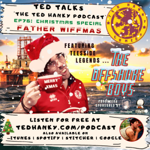 ‘Ted Talks’ - The Ted Hanky Podcast - XMAS SPECIAL - Father Wiffmas
