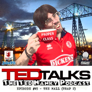‘Ted Talks’ - The Ted Hanky Podcast - The Mall (Trap 2)