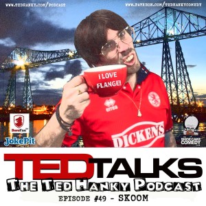 ‘Ted Talks’ - The Ted Hanky Podcast - SKOOM