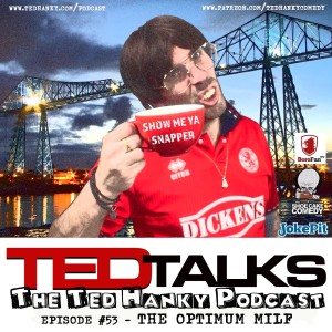 ‘Ted Talks’ - The Ted Hanky Podcast -The Optimum MILF