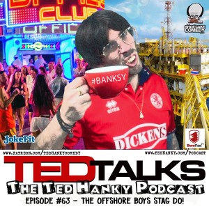 ‘Ted Talks’ - The Ted Hanky Podcast - The Offshore Boys Stag Do!