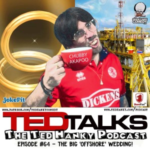 ‘Ted Talks’ - The Ted Hanky Podcast - The Big 'Offshore' Wedding!