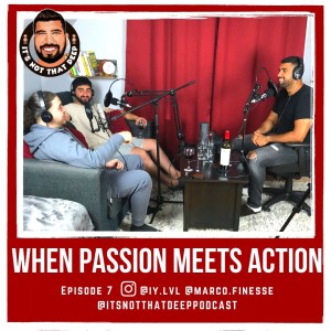 I.Y. x Marco Finesse | When Passion Meets Action | It's Not That Deep Podcast Episode 7