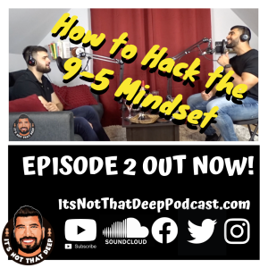 Zach Princi | How to hack the 9 to 5 mindset | It's Not That Deep Podcast Episode 2