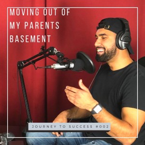 Moving out of my parents basement | Journey To Success