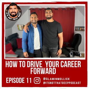 Alamin Mollick | How to Drive Your Career Forward | It's Not That Deep Podcast Episode 11
