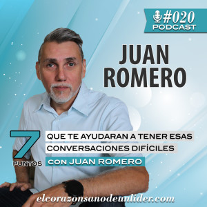 020: Juan Romero con 7 puntos que te ayudarán a poder tener conversaciones difíciles y poder sobrepasar los obstáculos.
