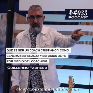 033: Guillermo Pacheco en que es ser un coach y como diseñar un futuro por medio del coaching.