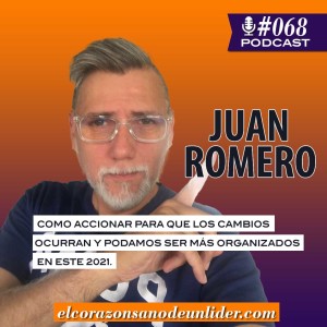 068: Juan Romero en como accionar para que los cambios ocurran y podamos ser mas organizados en este 2021
