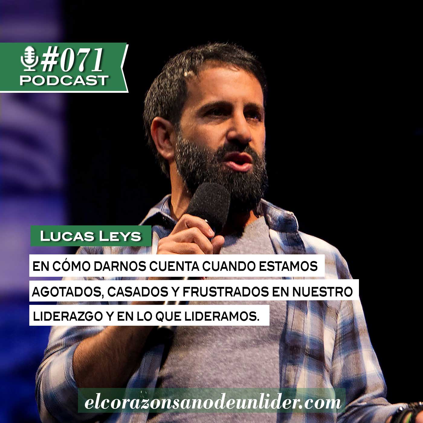 071: Lucas Leys en cómo darnos cuenta cuando estamos agotados, casados y frustrados en nuestro liderazgo.