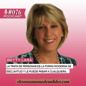 076: Betty Lara en como la trata de personas es la forma moderna de esclavitud y le puede pasar a cualquiera.