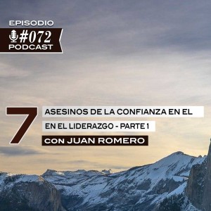 072: Juan Romero en 7 Asesinos de la Confianza en el liderazgo - Parte 1