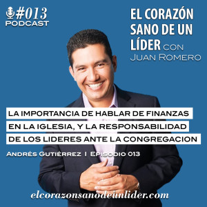 013: Andres Gutierrez en la importancia de hablar de finanzas en la iglesia y la responsabilidad de los lideres de mantener la congregación sana financieramente.