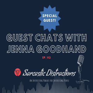 Sarcastic Distractions Episode 113 Guest Chats With Jenna Goodhand