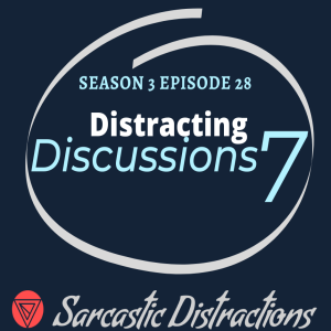 Sarcastic Distractions Season 3 Episode 28 Distracting Discussions 7