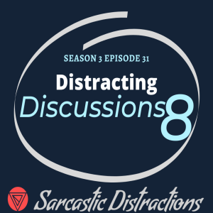 Sarcastic Distractions Season 3 Episode 31 Distracting Discussions 8