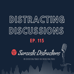 Sarcastic Distractions Episode 115 Distracting Discussions