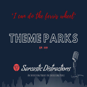 Sarcastic Distractions Episode 119 Theme Parks with Beka Elliott