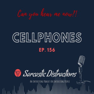 Sarcastic Distractions Episode 156 Cellphones