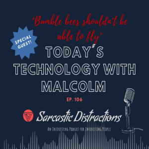 Sarcastic Distractions Episode 106 Today’s Technology with Malcolm