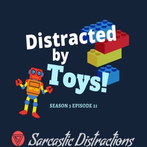 Sarcastic Distractions Season 3 Episode 21 Distracted By Toys