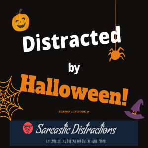 Sarcastic Distractions Season 3 Episode 36 Distracted By Halloween!