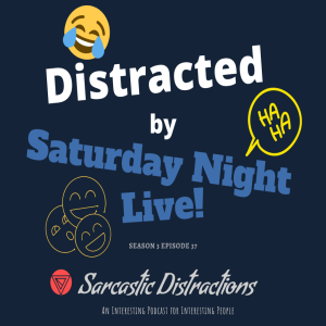 Sarcastic Distractions Season 3 Episode 37 Distracted By SNL!