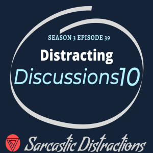 Sarcastic Distractions Season 3 Episode 39 Distracting Discussions X