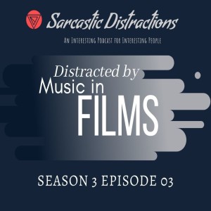 Season 3 Ep 3 - Distracted by Music in Films