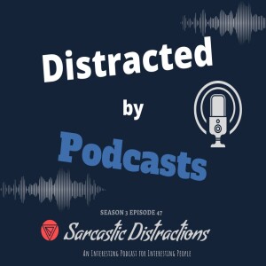 Sarcastic Distractions Season 3 Episode 46 Distracted By Podcasts