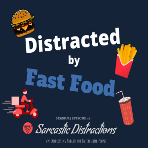 Sarcastic Distractions Season 3 Episode 48 Distracted By Fast Food