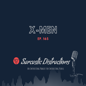 Sarcastic Distractions Episode 165 X-Men