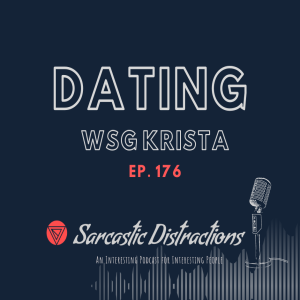 Sarcastic Distractions Episode 176 Dating WSG Krista